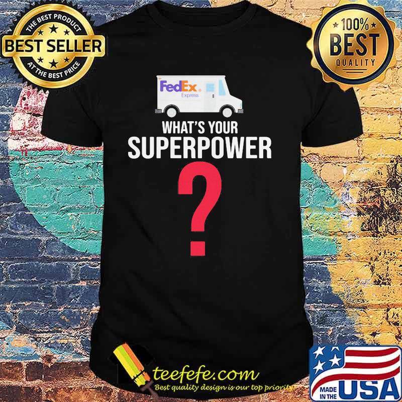 What's Your Superpower Fedex Express Shirt