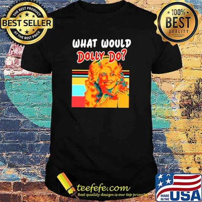What Would Dolly Do shirt