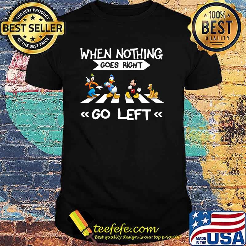 When Nothing Goes Right Go Left Abbey Road Mickey Donald Disney Shirt When Nothing Goes Right Go Left Abbey Road Mickey Donald Disney Shirt