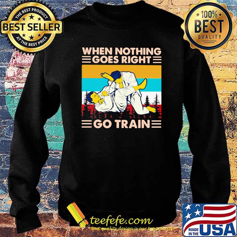 When Nothing Goes Right Go Train Jiu Jitsu Vintage Shirt Sweater When Nothing Goes Right Go Train Jiu Jitsu Vintage Shirt Sweater