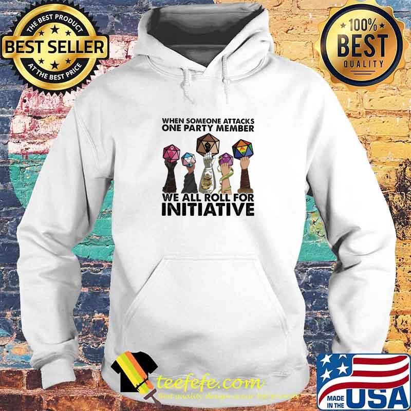 When Someone Attacks ONe Party Member We All Roll For Initiative Shirt Hoodie When Someone Attacks ONe Party Member We All Roll For Initiative Shirt Hoodie