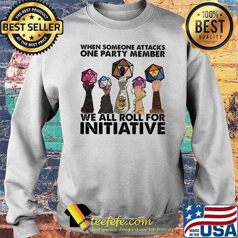When Someone Attacks ONe Party Member We All Roll For Initiative Shirt Sweater When Someone Attacks ONe Party Member We All Roll For Initiative Shirt Sweater