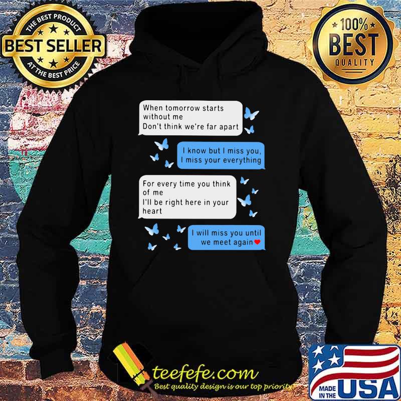 When Tomorrow Starts Without Me Don't Think We're Far Apart Messenger Shirt Hoodie When Tomorrow Starts Without Me Don't Think We're Far Apart Messenger Shirt Hoodie