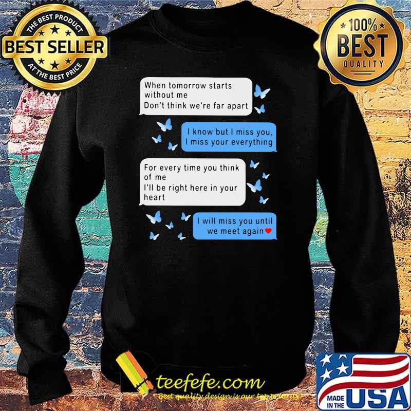 When Tomorrow Starts Without Me Don't Think We're Far Apart Messenger Shirt Sweater When Tomorrow Starts Without Me Don't Think We're Far Apart Messenger Shirt Sweater