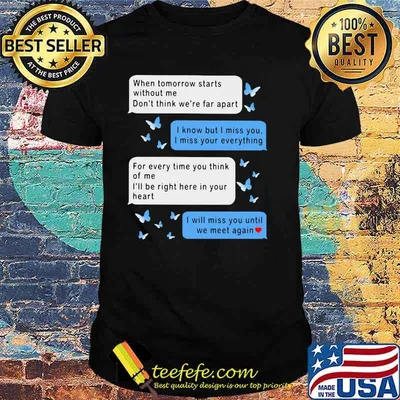 When Tomorrow Starts Without Me Don't Think We're Far Apart Messenger Shirt