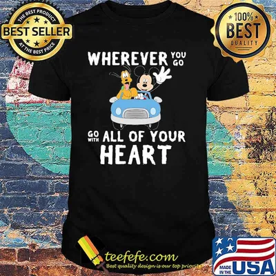 Wherever You Go Go With All Of Your Heart Mickey Shirt