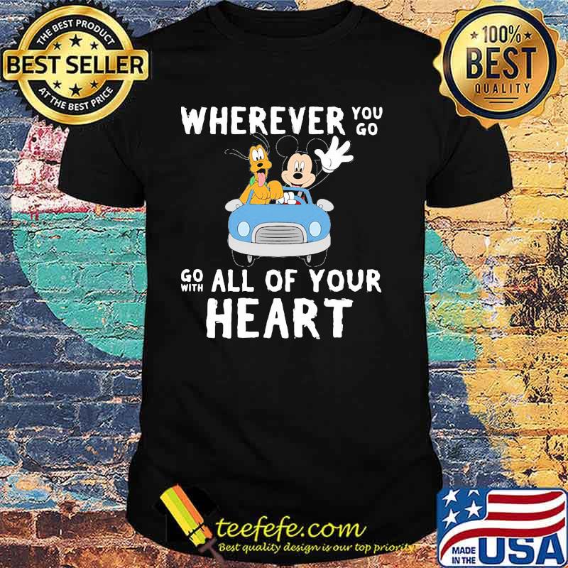 Wherever You Go Go With All Of Your Heart Mickey Shirt