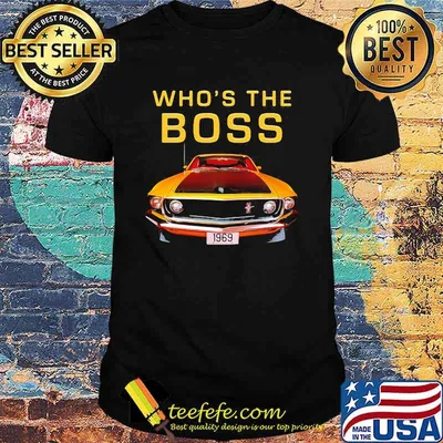 Whos The Boss 302 Mustang Old School Shirt
