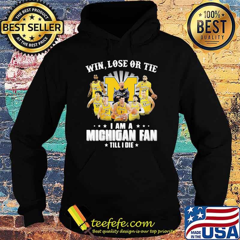 Win Lose Or Tie I Am A Michigan Fan Till I Die Signature Shirt Hoodie Win Lose Or Tie I Am A Michigan Fan Till I Die Signature Shirt Hoodie
