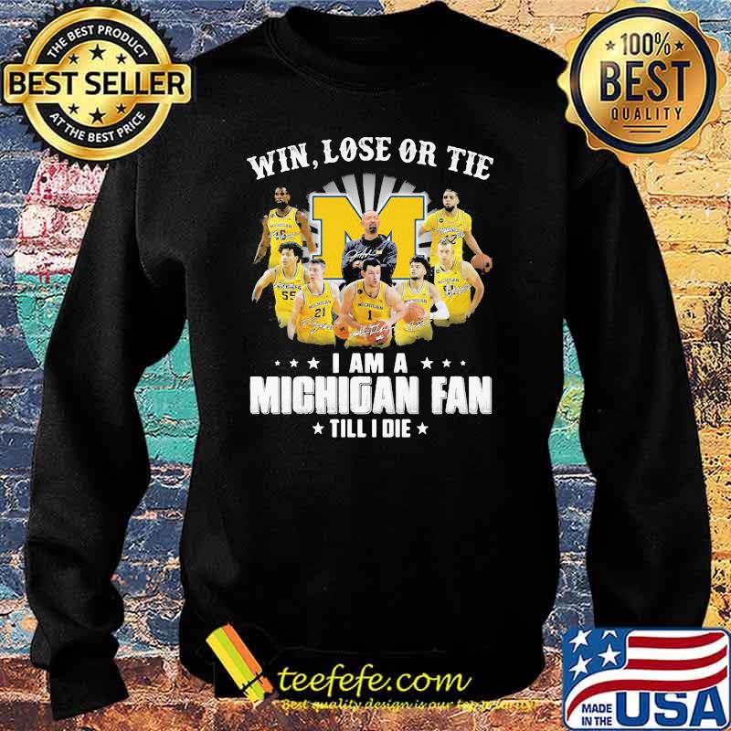 Win Lose Or Tie I Am A Michigan Fan Till I Die Signature Shirt Sweater Win Lose Or Tie I Am A Michigan Fan Till I Die Signature Shirt Sweater