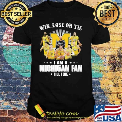 Win Lose Or Tie I Am A Michigan Fan Till I Die Signature Shirt