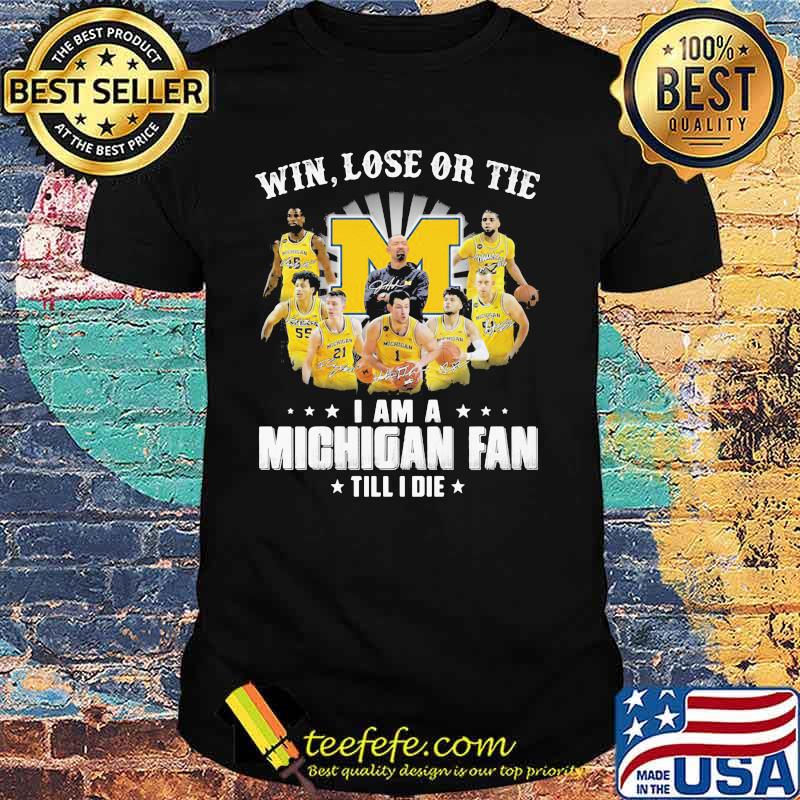 Win Lose Or Tie I Am A Michigan Fan Till I Die Signature Shirt Win Lose Or Tie I Am A Michigan Fan Till I Die Signature Shirt