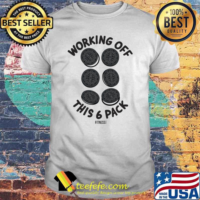 Working Off This 6 PAck Fitness Cookies Shirt Working Off This 6 PAck Fitness Cookies Shirt