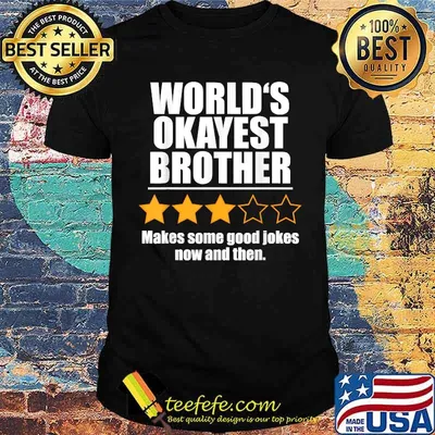World's Okayest Brother Makes Some Good Jokes Now And Then Recommend Three Stars Shirt