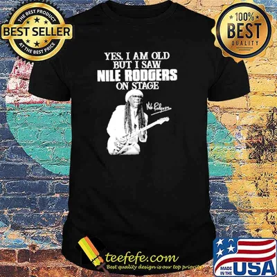 Yes I am old but I saw nile rodgers on stage shirt