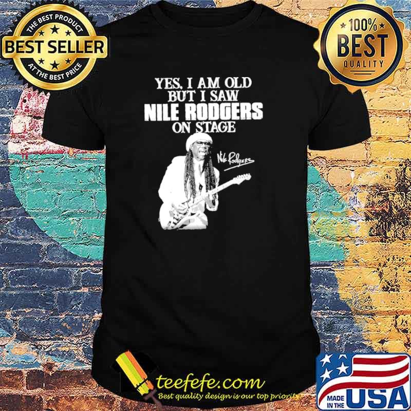 Yes I am old but I saw nile rodgers on stage shirt