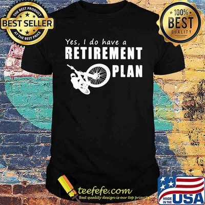 Yes I Do Have A Retirement Plan Bike Shirt