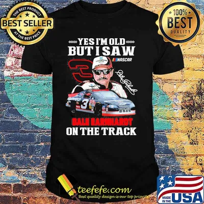Yes I’m Old But I Saw Dale Earnhardt On The Track Signature Shirt