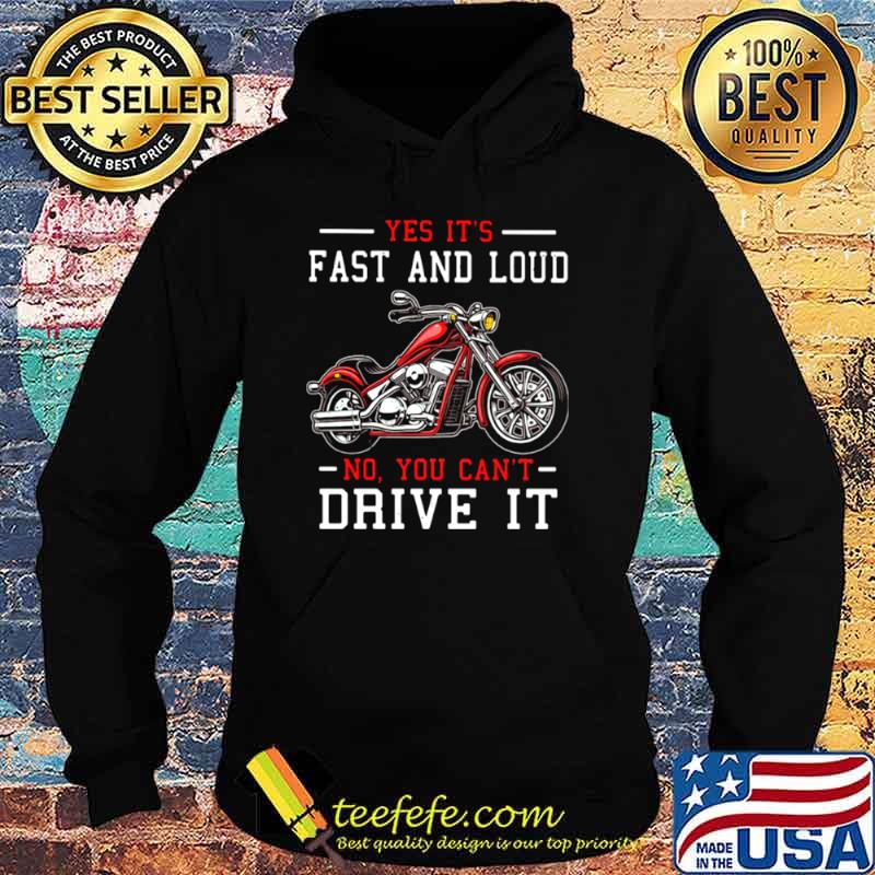 Yes It’s Fast And Loud No You Can’t Drive It Motocycle Shirt Hoodie Yes It’s Fast And Loud No You Can’t Drive It Motocycle Shirt Hoodie