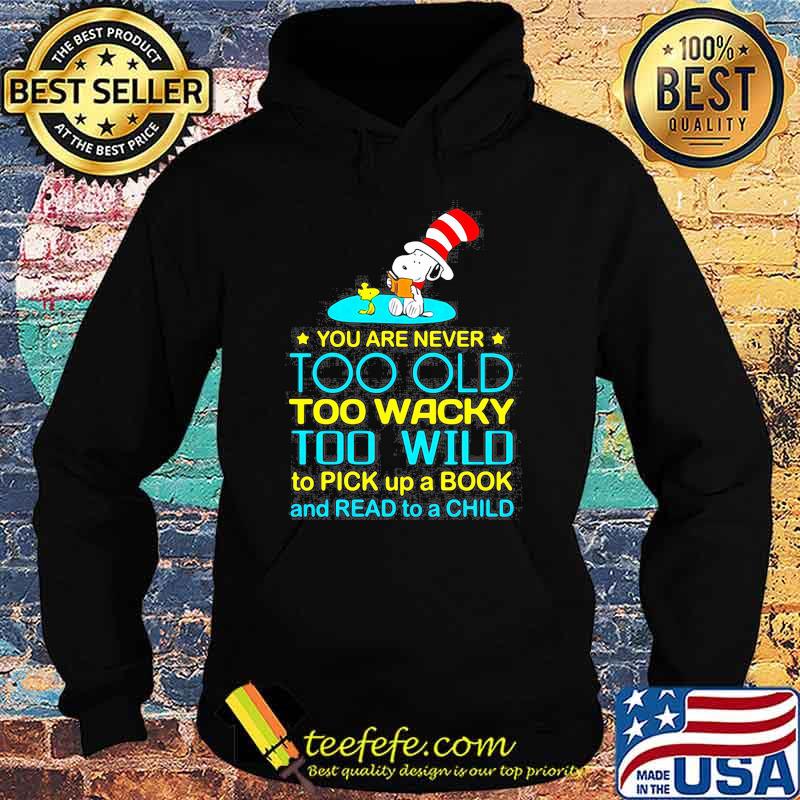 You Are Never To Old Too Wacky Too Wild To Pick Up A Book And Read To A Child Snoopy Dr Seuss Shirt Hoodie You Are Never To Old Too Wacky Too Wild To Pick Up A Book And Read To A Child Snoopy Dr Seuss Shirt Hoodie