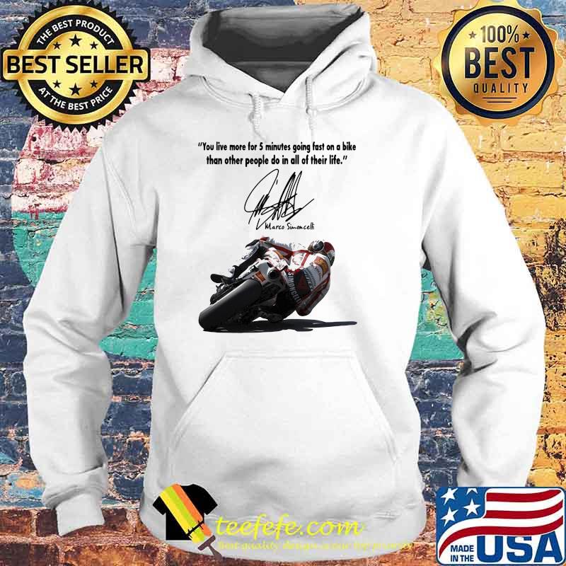 You Live More For 5 Minutes Going Fast On A Bike Than Other People Do In All Of Their Life Simoncelli Quote Shirt Hoodie You Live More For 5 Minutes Going Fast On A Bike Than Other People Do In All Of Their Life Simoncelli Quote Shirt Hoodie