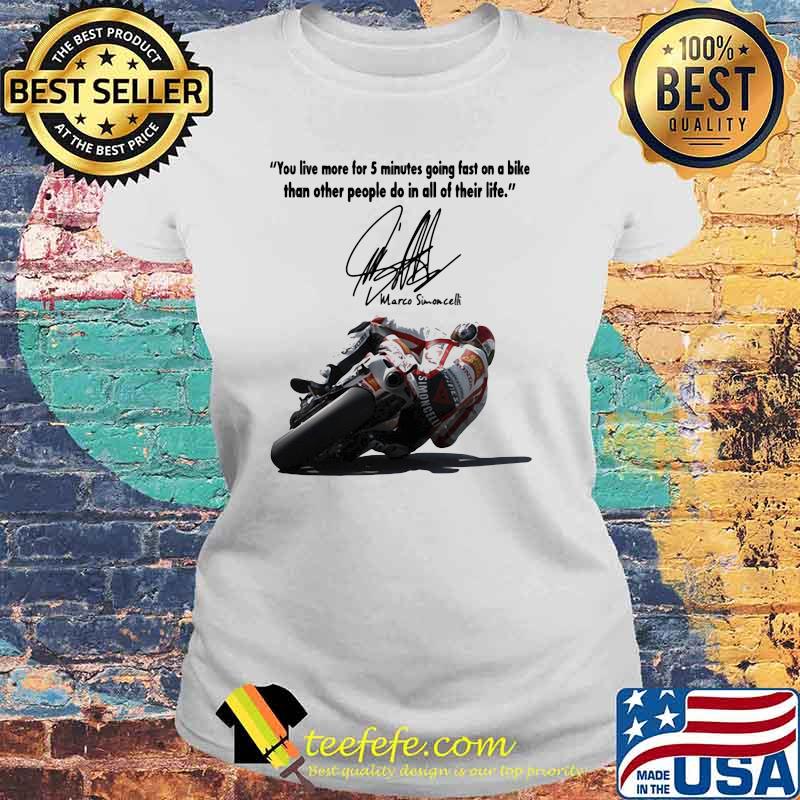 You Live More For 5 Minutes Going Fast On A Bike Than Other People Do In All Of Their Life Simoncelli Quote Shirt Laides tee You Live More For 5 Minutes Going Fast On A Bike Than Other People Do In All Of Their Life Simoncelli Quote Shirt Laides tee