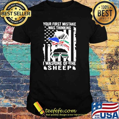 Your First Mistake Was Thinking I Was One Of The Sheep American Flag Shirt
