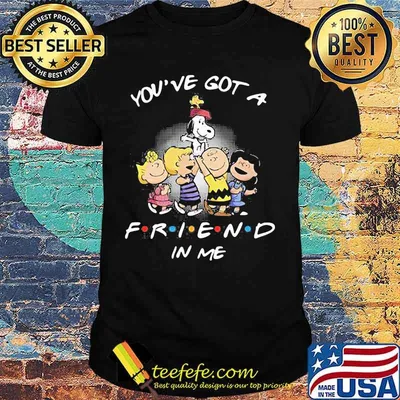 You’ve Got A Friend In Me Snoopy And Friends Shirt