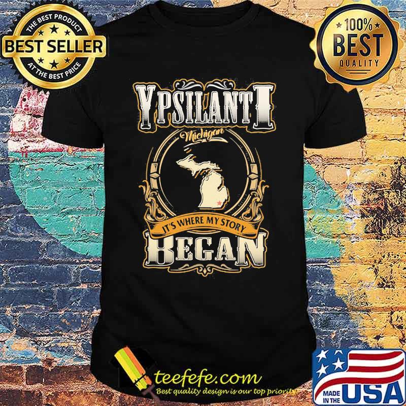 Ypsilanti Michigan It's Where My Story Began Shirt