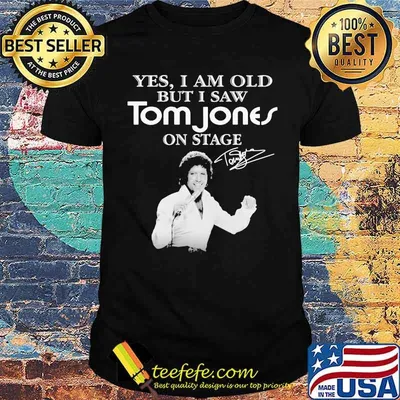 Yes I Am Old But I Saw Tom Jones On Stage Signature Shirt