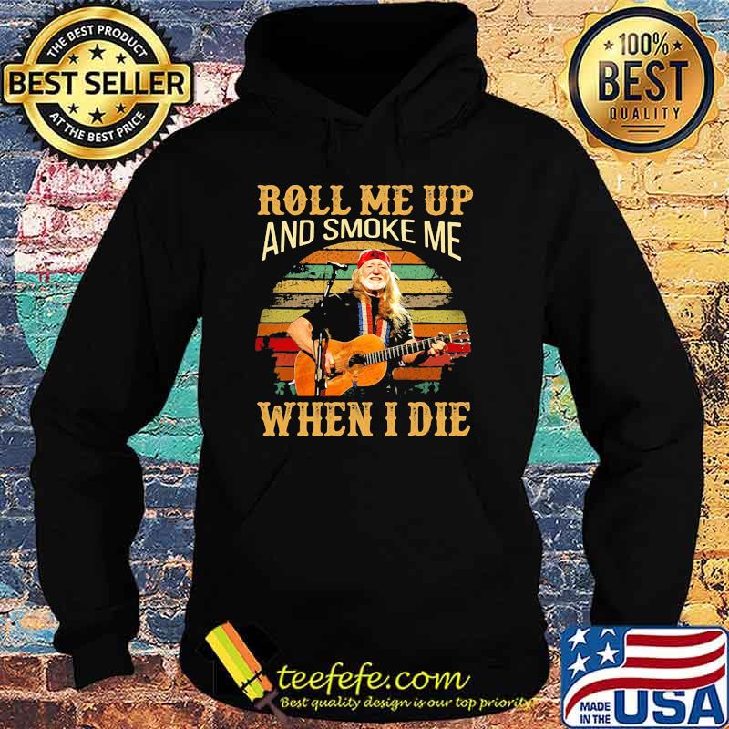 Roll me up and smoke me when I die Willie Nelson vintage Hoodie Roll me up and smoke me when I die Willie Nelson vintage Hoodie