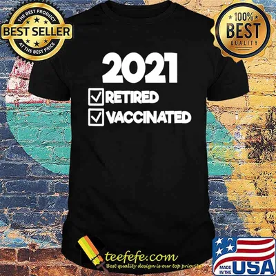 2021 Retired And Vaccinated shirt