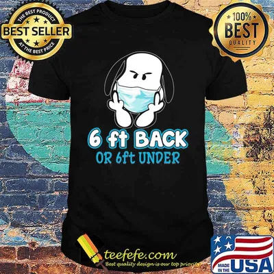 6 Ft back or 6 ft under snoopy fuck wear mask shirt