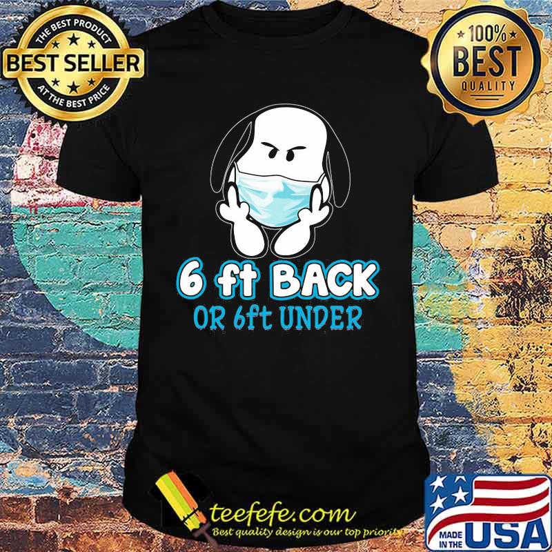 6 Ft back or 6 ft under snoopy fuck wear mask shirt 6 Ft back or 6 ft under snoopy fuck wear mask shirt