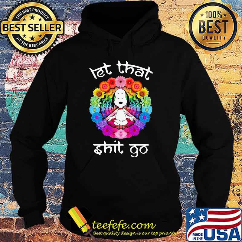 Let that shit go snoopy yoga flower rainbow Hoodie Let that shit go snoopy yoga flower rainbow Hoodie