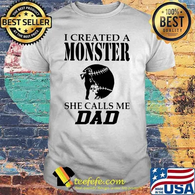 I Created A Monster She Calls Me Dad Softball Shirt