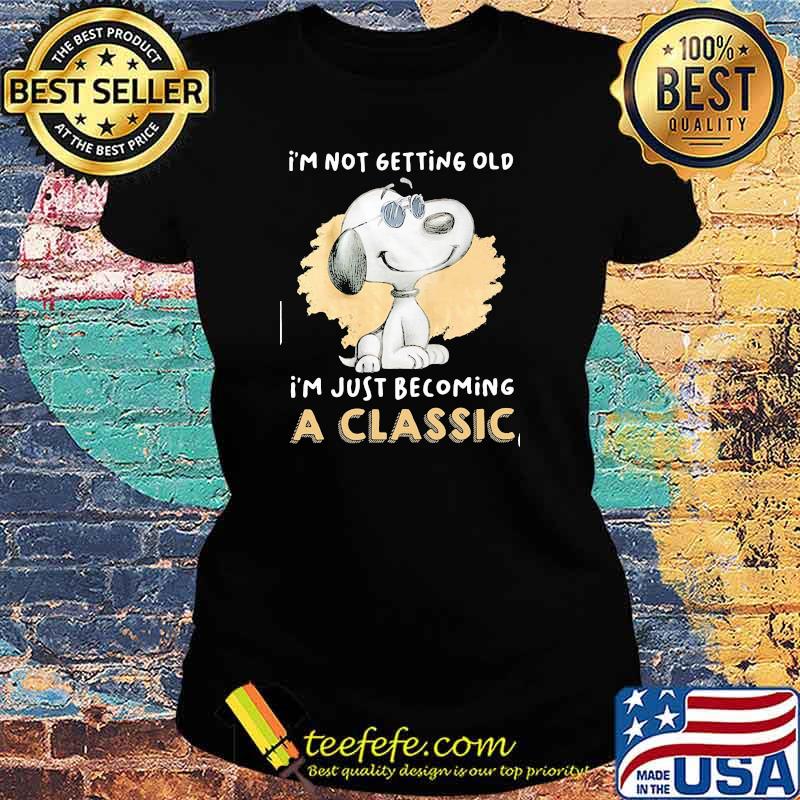 Im not getting old im just becoming a classic snoopy Ladies tee Im not getting old im just becoming a classic snoopy Ladies tee