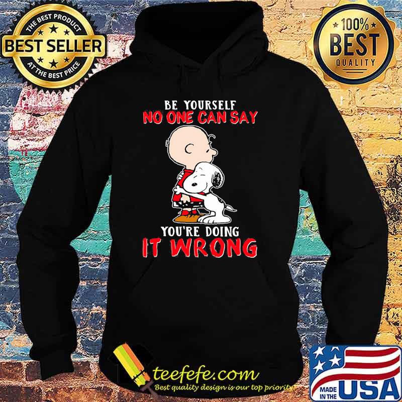 Be yourself no one can say youre doing it wrong snoopy hug charlie Hoodie Be yourself no one can say youre doing it wrong snoopy hug charlie Hoodie