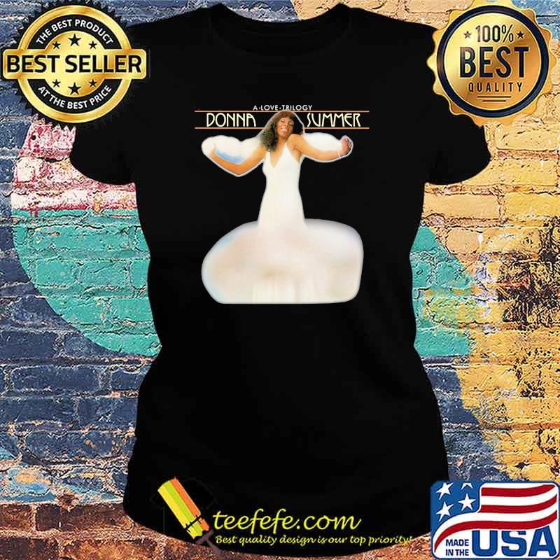 A love trilogy Donna summer Ladies tee A love trilogy Donna summer Ladies tee