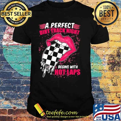 A Perfect Dirt Track Night Begins With Hot Laps Mouth Racing Shirt