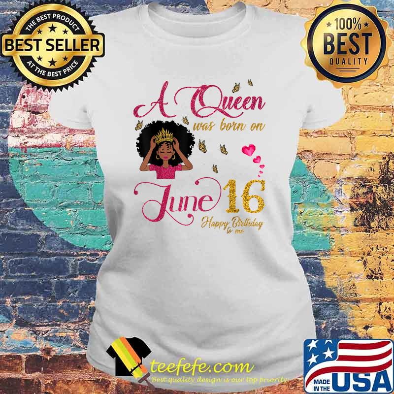 A Queen Was Born On June 16 Happy Birthday To Me Black Girl Shirt Laides tee A Queen Was Born On June 16 Happy Birthday To Me Black Girl Shirt Laides tee