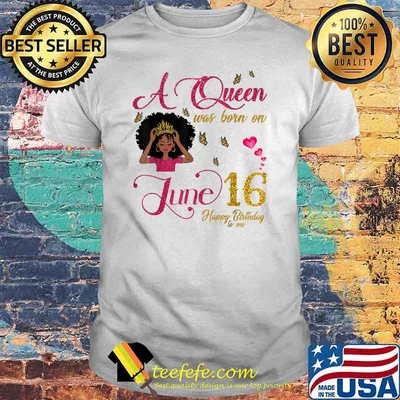A Queen Was Born On June 16 Happy Birthday To Me Black Girl Shirt