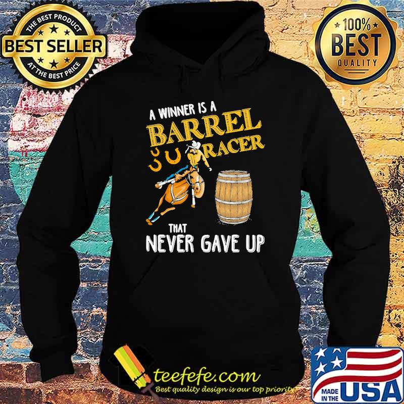 A Winner Is A Barrel Racer That Never Gave Up Horse Beer Shirt Hoodie A Winner Is A Barrel Racer That Never Gave Up Horse Beer Shirt Hoodie