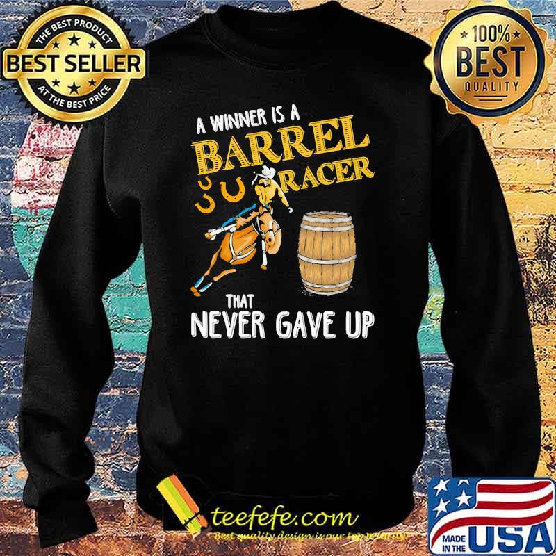 A Winner Is A Barrel Racer That Never Gave Up Horse Beer Shirt Sweater A Winner Is A Barrel Racer That Never Gave Up Horse Beer Shirt Sweater