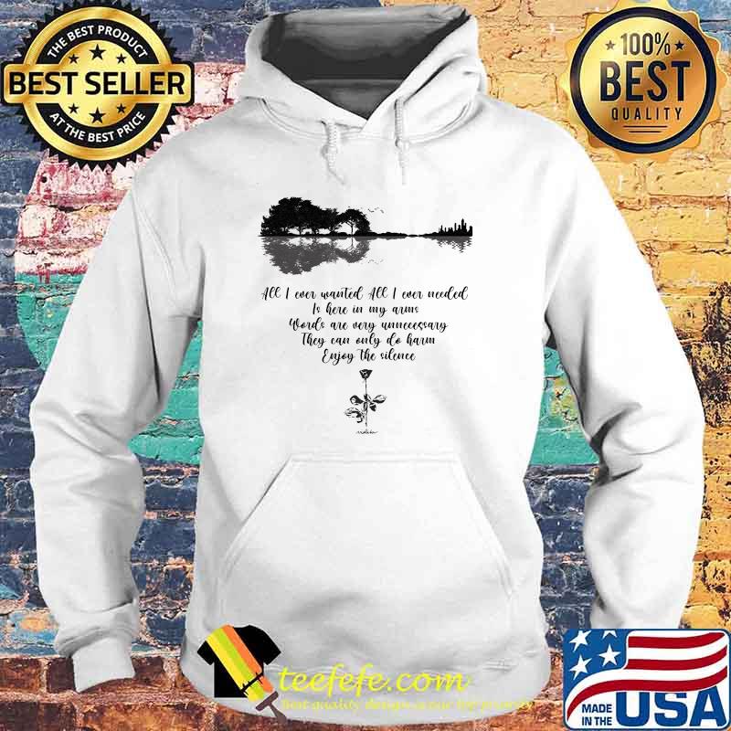 All I Ever Wanted All I Ever Needed Is Here In My Arms Words Are Very Unnecessary They Can Only Do Harm Enjoy The Silence Depech Mode Shirt Hoodie All I Ever Wanted All I Ever Needed Is Here In My Arms Words Are Very Unnecessary They Can Only Do Harm Enjoy The Silence Depech Mode Shirt Hoodie