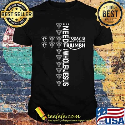All i need today is a little bit of triumph and a whole lot of jesus shirt