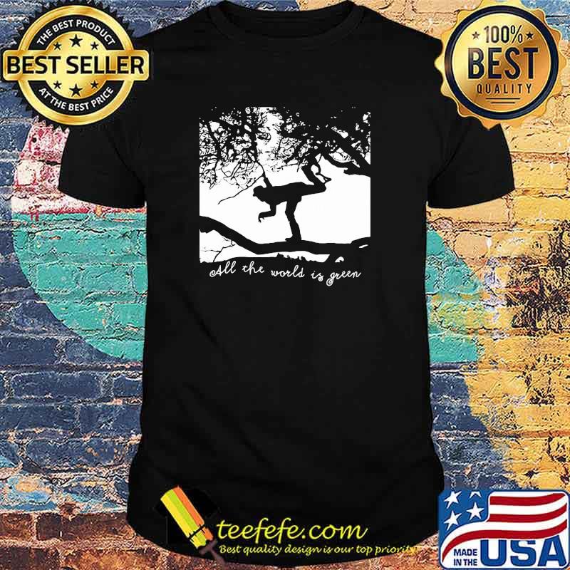 All The World Is Green Tom Waits Shirt