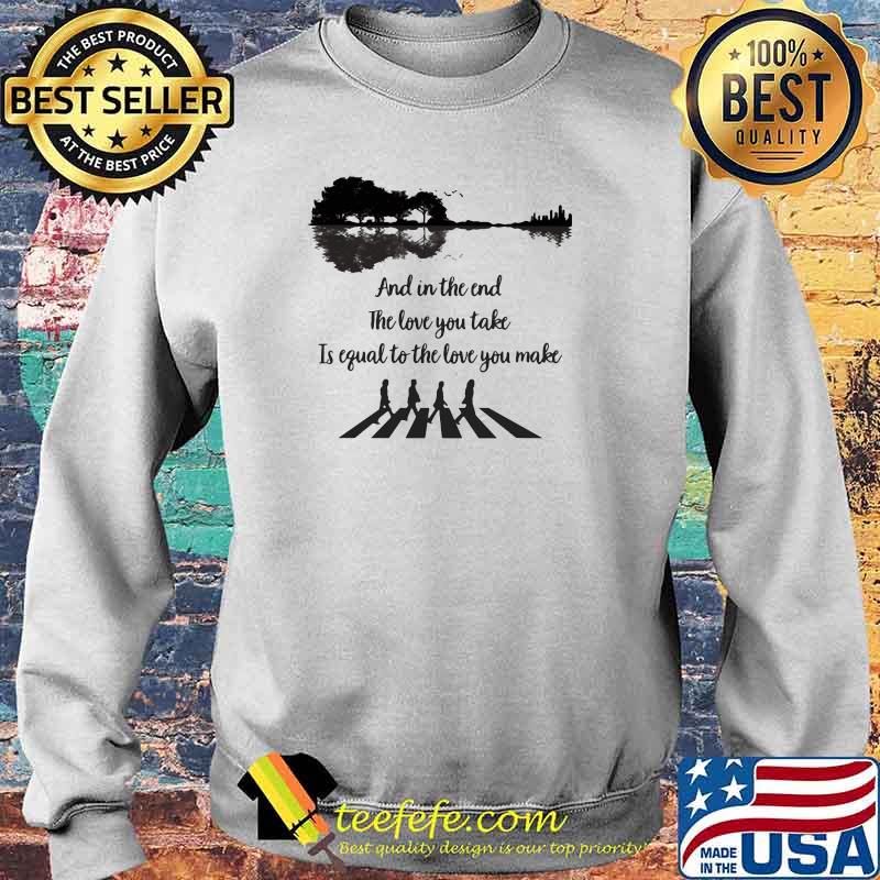And In The End The Love You Take Is Equal To The Love You Make Work Guitar Shirt Sweater And In The End The Love You Take Is Equal To The Love You Make Work Guitar Shirt Sweater