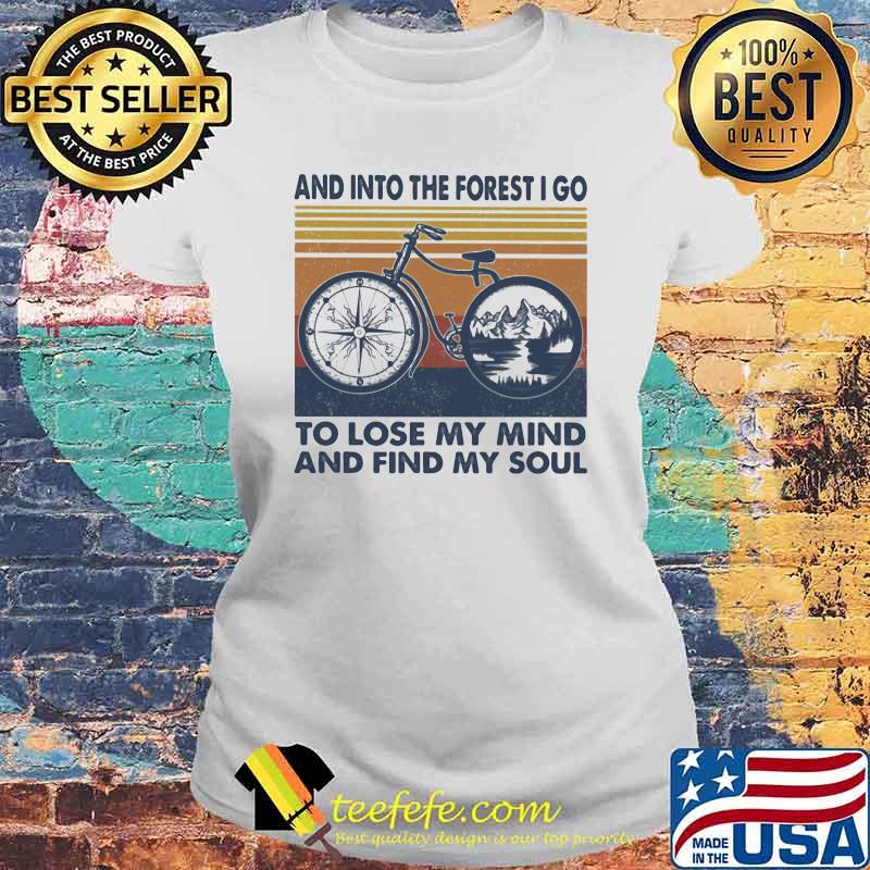 And Into The Forest I Go To Lose My Mind And Find y Soul Bike vintage Shirt Laides tee And Into The Forest I Go To Lose My Mind And Find y Soul Bike vintage Shirt Laides tee