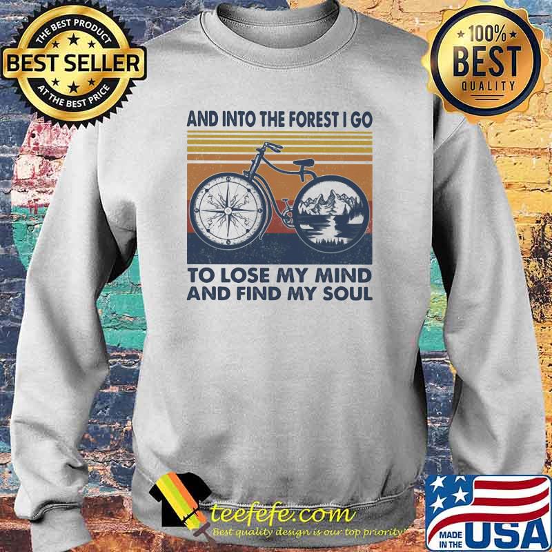 And Into The Forest I Go To Lose My Mind And Find y Soul Bike vintage Shirt Sweater And Into The Forest I Go To Lose My Mind And Find y Soul Bike vintage Shirt Sweater